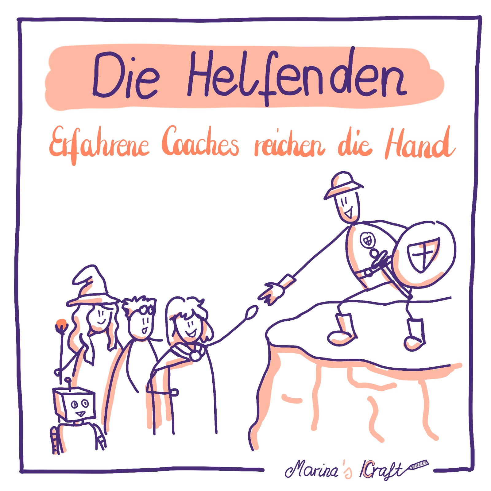 Die Grafik zeigt vier Figuren, darunter ein Roboter, die vor einem
Abgrund stehen. Auf der anderen Seite kniet eine Person in Rüstung mit
Schild und reicht ihnen die Hand zur Hilfe. Oben steht der Titel: „Die
Helfenden" Darunter: „Erfahrene Coaches reichen die Hand" -- das
bedeutet: Bei Schwierigkeiten helfen erfahrene Personen
weiter.
