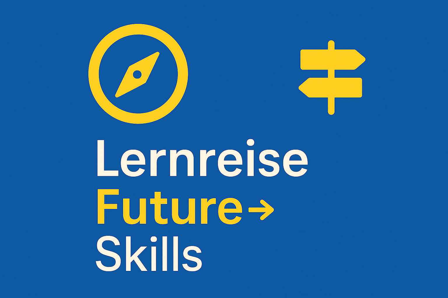 Die Grafik hat einen blauen Hintergrund. Links oben ist ein gelbes Symbol mit einem Kompass, rechts daneben ein gelbes Wegweiser-Schild. Darunter steht in weißer und gelber Schrift: „Lernreise Future Skills".